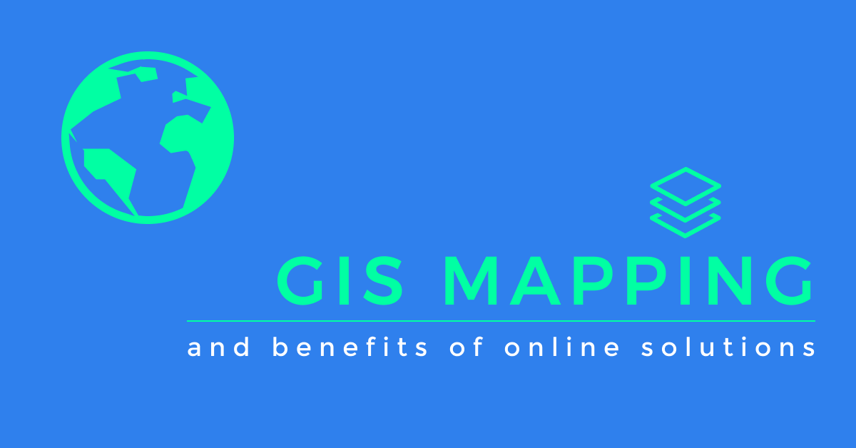 GIS Mapping and Benefits of Online GIS Solutions